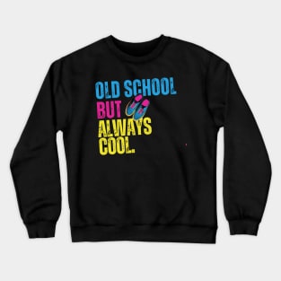 Old School But Always Cool. Crewneck Sweatshirt